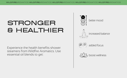 Experience the health benefits of shower steamers from Wildfire Aromatics. Use essential oil blends to get: better mood, increased balance, added focus, boost wellness.